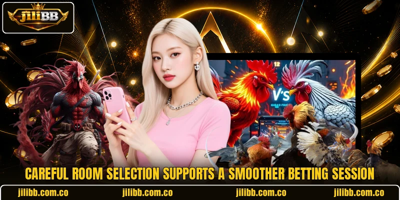 Careful room selection supports a smoother betting session