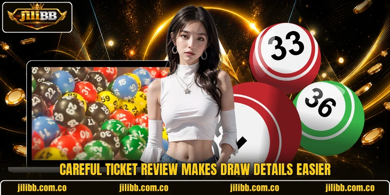 Careful ticket review makes draw details easier Careful ticket review makes draw details easier