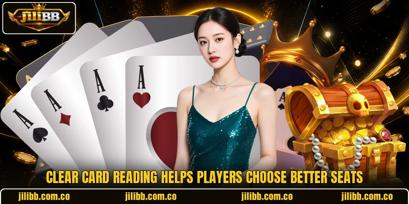 Clear card reading helps players choose better seats Clear card reading helps players choose better seats