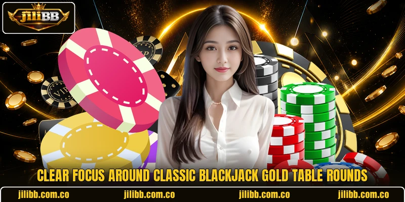 Clear focus around Classic Blackjack Gold table rounds Clear focus around Classic Blackjack Gold table rounds