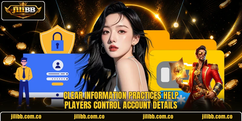 Clear information practices help players control account details Clear information practices help players control account details