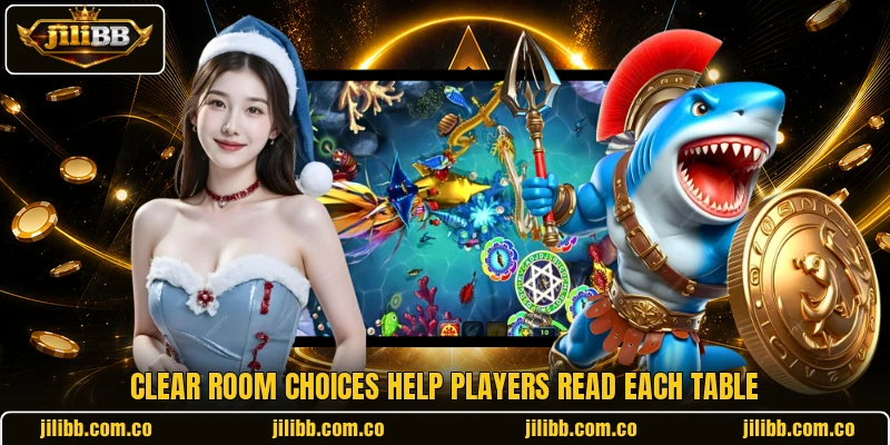Clear room choices help players read each table Clear room choices help players read each table