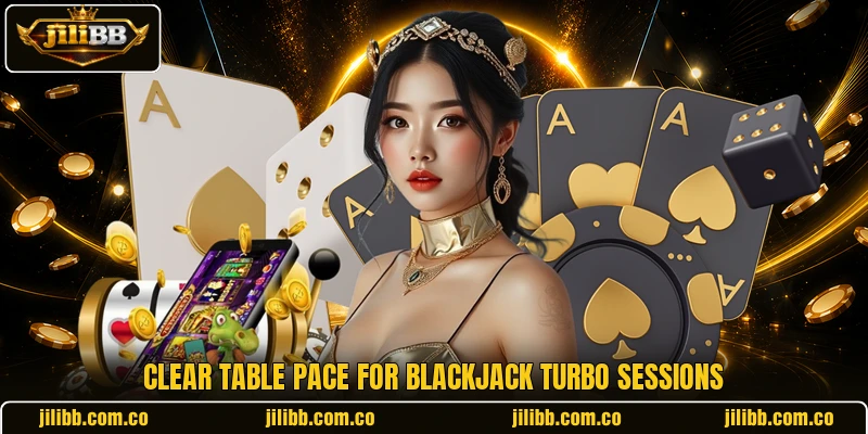 Clear table pace for Blackjack Turbo sessions Clear table pace for Blackjack Turbo sessions