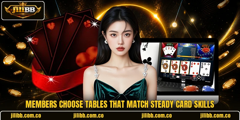 Members choose tables that match steady card skills