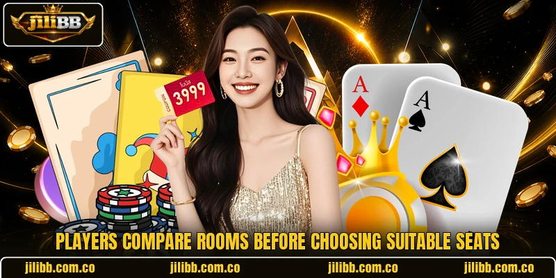 Players compare rooms before choosing suitable seats
