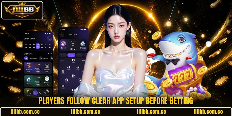Players follow clear app setup before betting Players follow clear app setup before betting