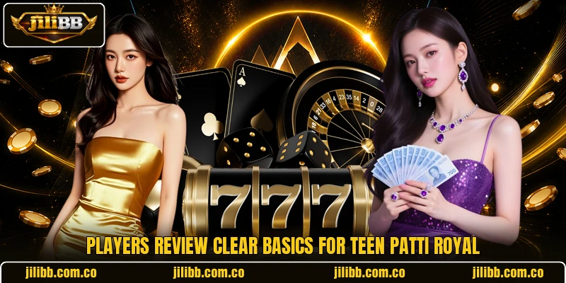 Players review clear basics for Teen Patti Royal Players review clear basics for Teen Patti Royal