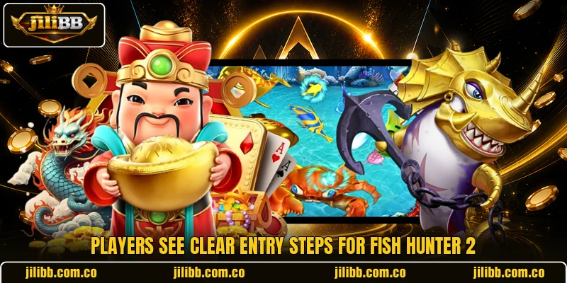 Players see clear entry steps for Fish Hunter 2 Players see clear entry steps for Fish Hunter 2