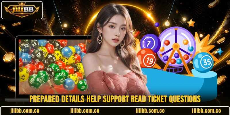 Prepared details help support read ticket questions Prepared details help support read ticket questions