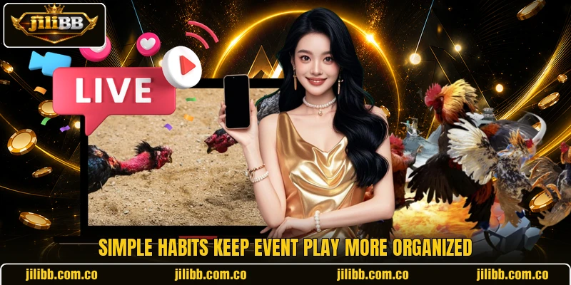 Simple habits keep event play more organized